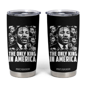 Legacy Of Martin Luther King Jr Tumbler Cup The Only King In America TS12 Black Print Your Wear