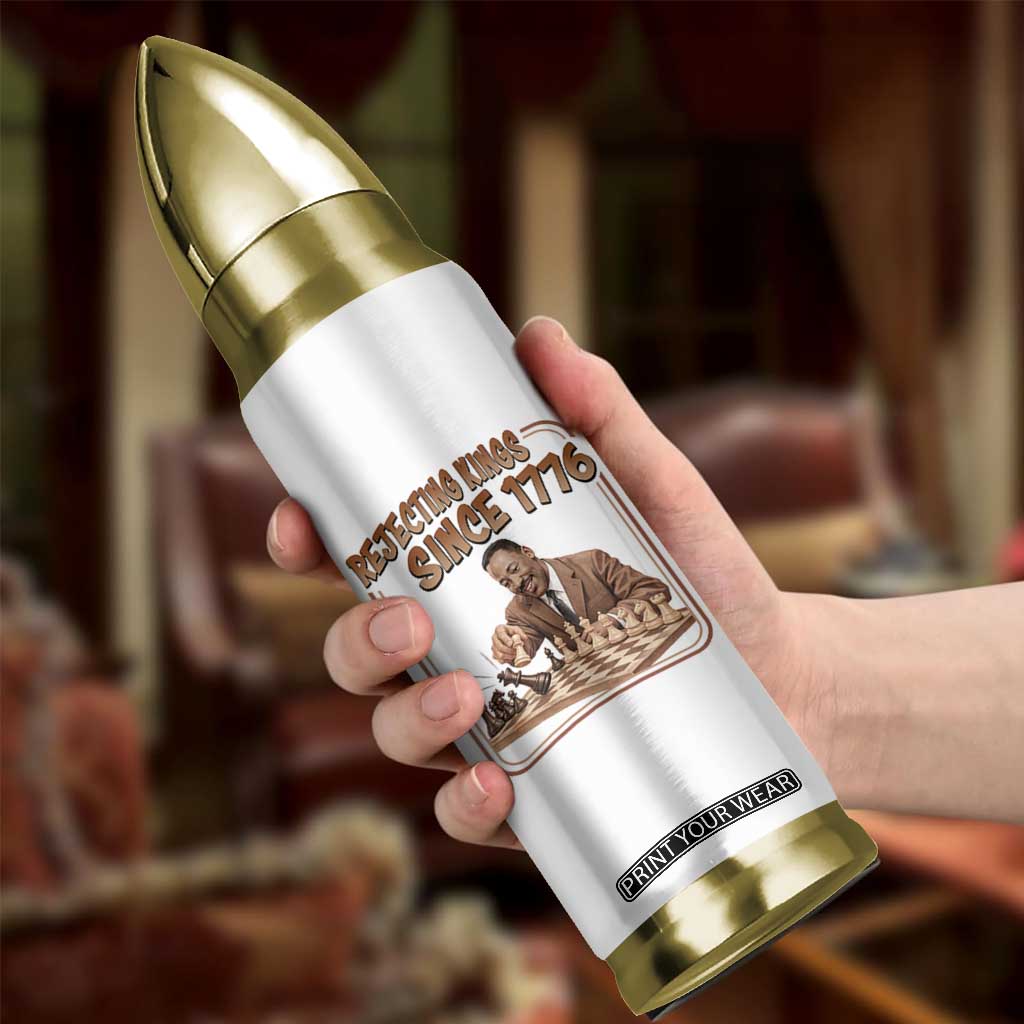 Martin Luther King Bullet Tumbler Rejecting Kings Since 1776 TS12 Print Your Wear