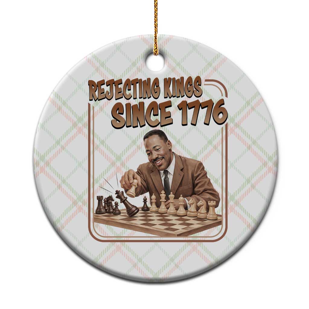 Martin Luther King Ceramic Ornament Rejecting Kings Since 1776 TS12 1pc Christmas Plaid Print Your Wear