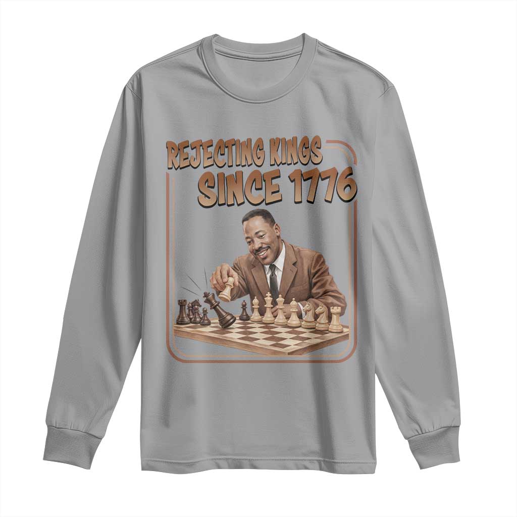 Martin Luther King Long Sleeve Shirt Rejecting Kings Since 1776 TS12 Sport Gray Print Your Wear