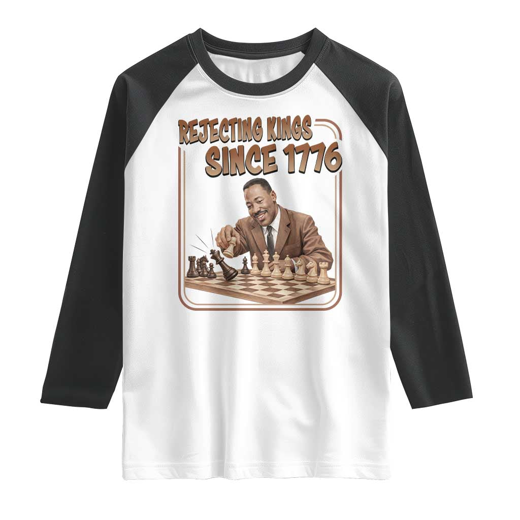 Martin Luther King Raglan Shirt Rejecting Kings Since 1776 TS12 White Black Print Your Wear