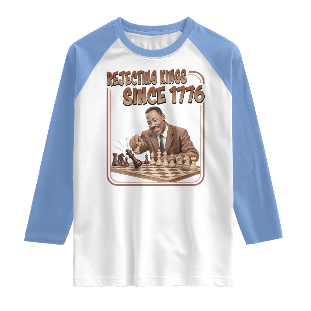 Martin Luther King Raglan Shirt Rejecting Kings Since 1776 TS12 White Carolina Blue Print Your Wear
