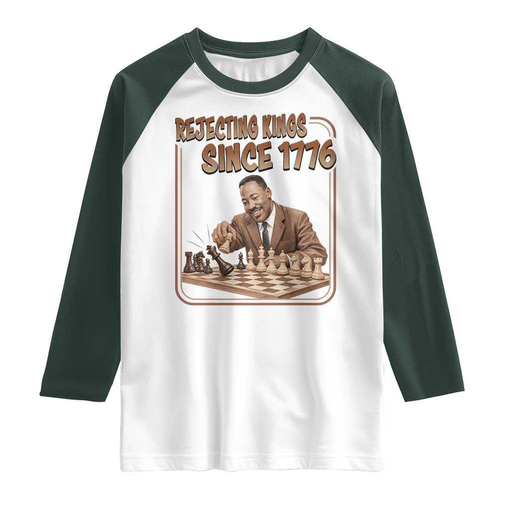 Martin Luther King Raglan Shirt Rejecting Kings Since 1776 TS12 White Dark Forest Green Print Your Wear