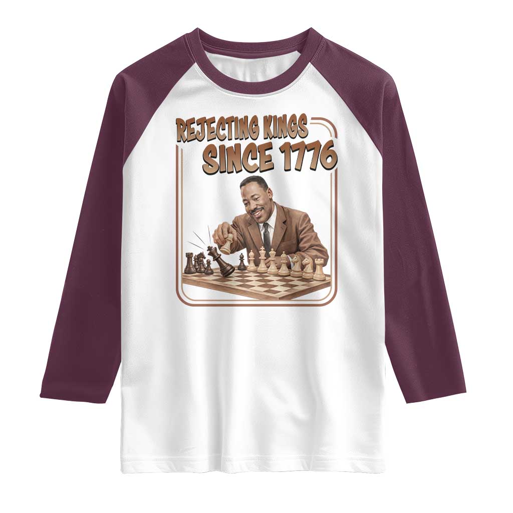 Martin Luther King Raglan Shirt Rejecting Kings Since 1776 TS12 White Maroon Print Your Wear