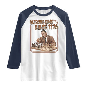 Martin Luther King Raglan Shirt Rejecting Kings Since 1776 TS12 White Navy Print Your Wear