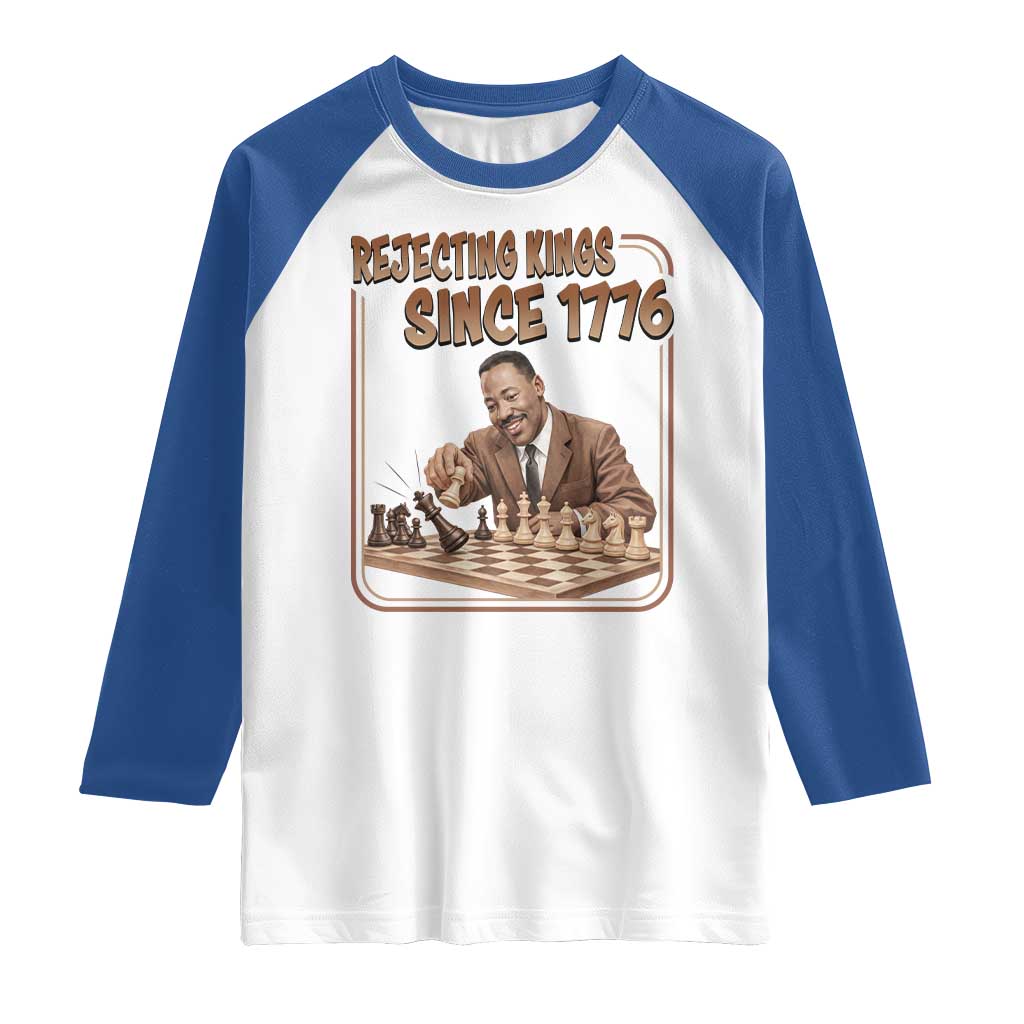 Martin Luther King Raglan Shirt Rejecting Kings Since 1776 TS12 White Royal Print Your Wear