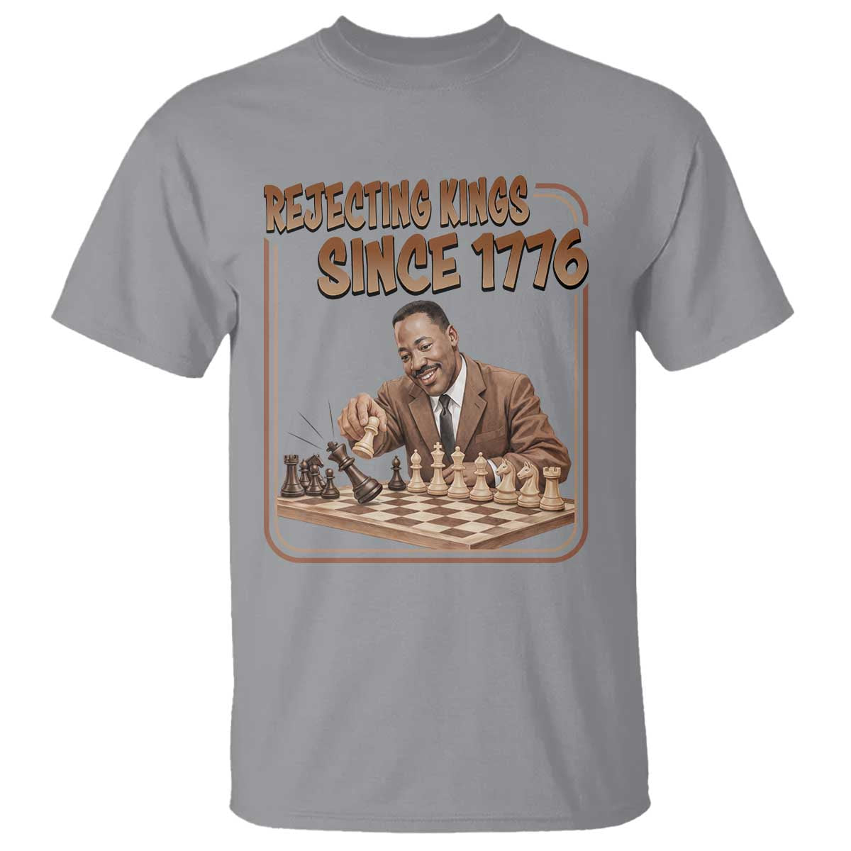 Martin Luther King T Shirt Rejecting Kings Since 1776 TS12 Sport Gray Print Your Wear