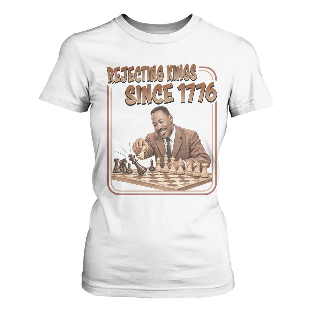 Martin Luther King T Shirt For Women Rejecting Kings Since 1776 TS12 White Print Your Wear