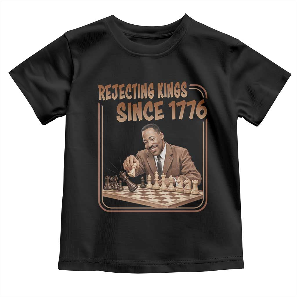 Martin Luther King Toddler T Shirt Rejecting Kings Since 1776 TS12 Black Print Your Wear