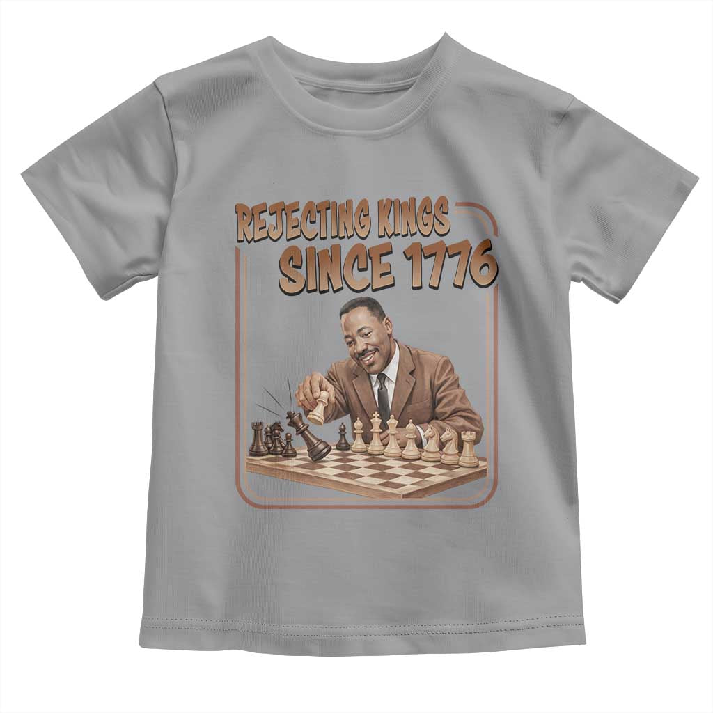Martin Luther King Toddler T Shirt Rejecting Kings Since 1776 TS12 Sport Gray Print Your Wear