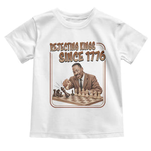 Martin Luther King Toddler T Shirt Rejecting Kings Since 1776 TS12 White Print Your Wear