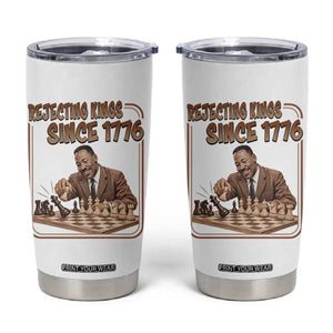 Martin Luther King Tumbler Cup Rejecting Kings Since 1776 TS12 White Print Your Wear