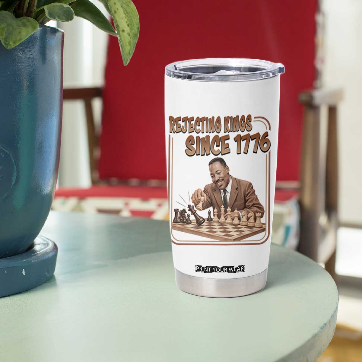 Martin Luther King Tumbler Cup Rejecting Kings Since 1776 TS12 Print Your Wear