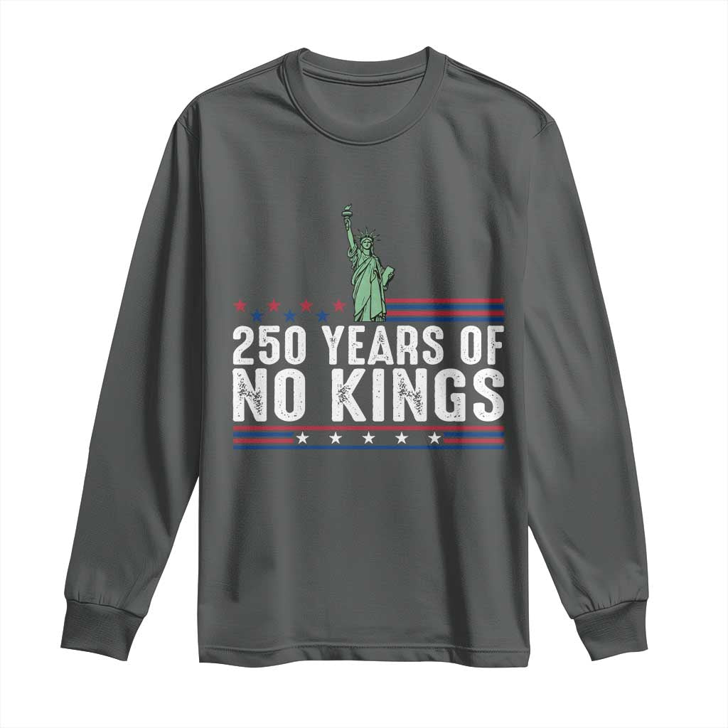 250 Years Of No Kings Long Sleeve Shirt Statue Of Liberty Freedom Protest TS12 Dark Heather Print Your Wear