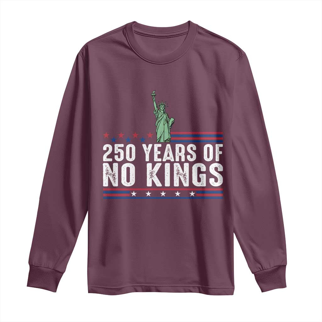 250 Years Of No Kings Long Sleeve Shirt Statue Of Liberty Freedom Protest TS12 Maroon Print Your Wear