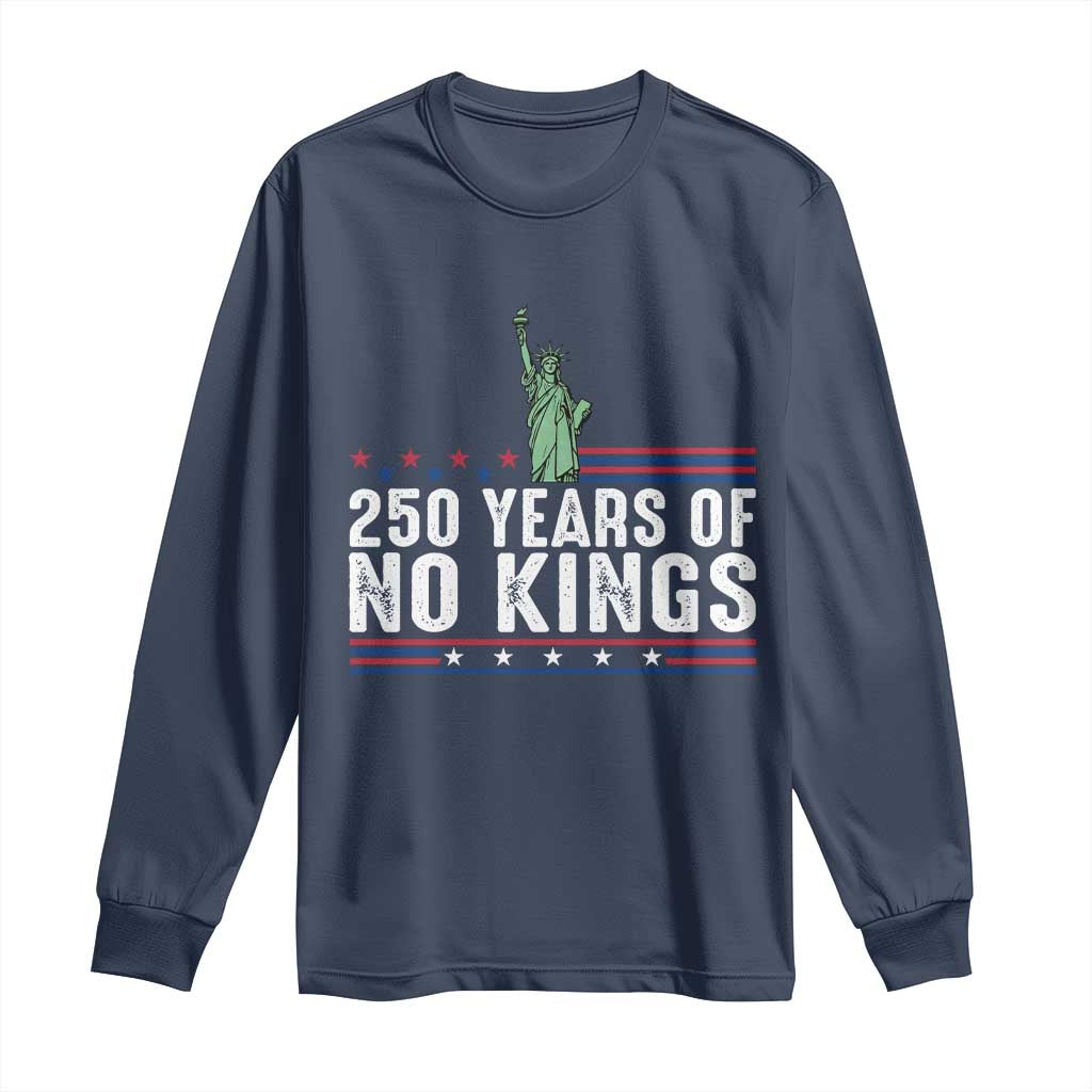250 Years Of No Kings Long Sleeve Shirt Statue Of Liberty Freedom Protest TS12 Navy Print Your Wear