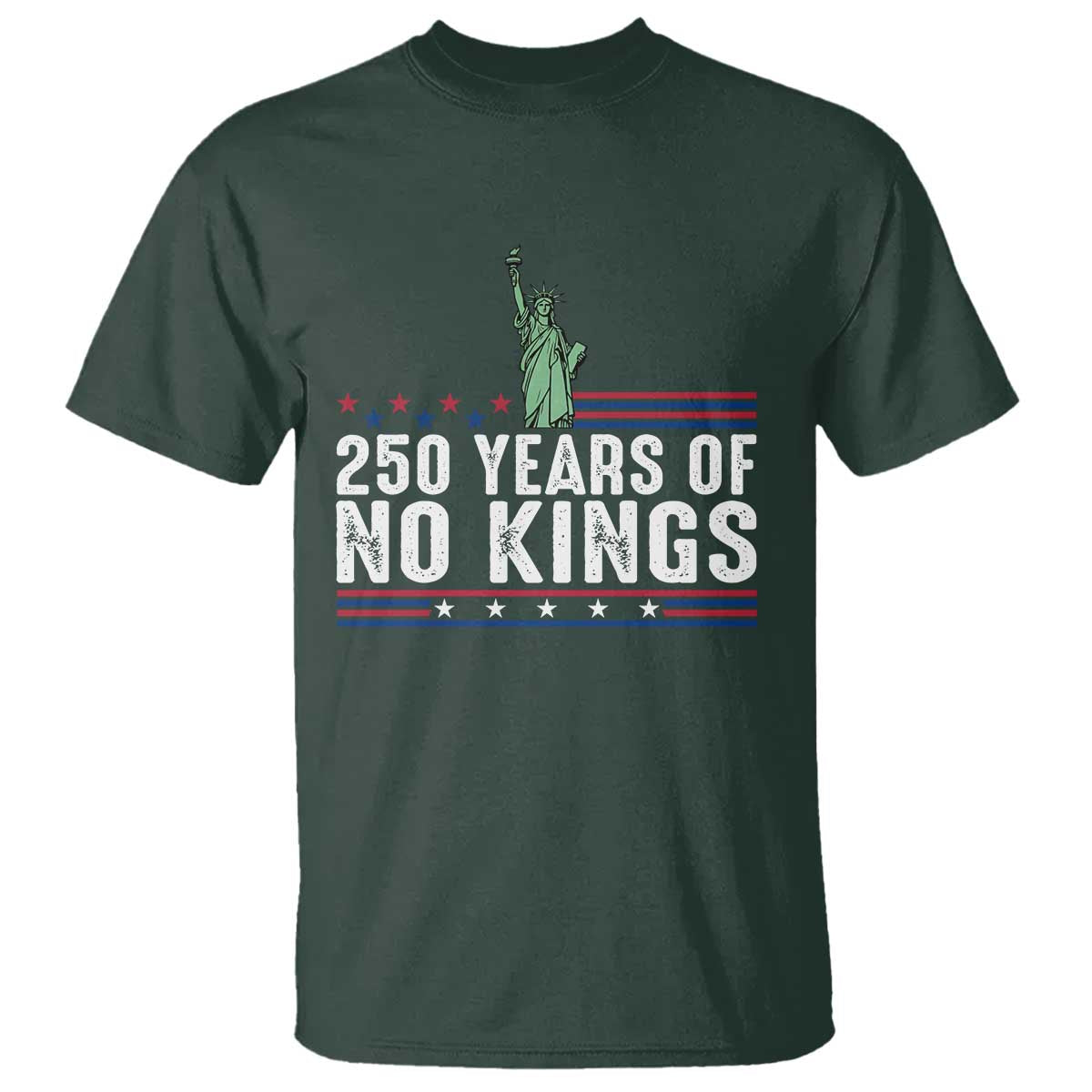 250 Years Of No Kings T Shirt Statue Of Liberty Freedom Protest TS12 Dark Forest Green Print Your Wear