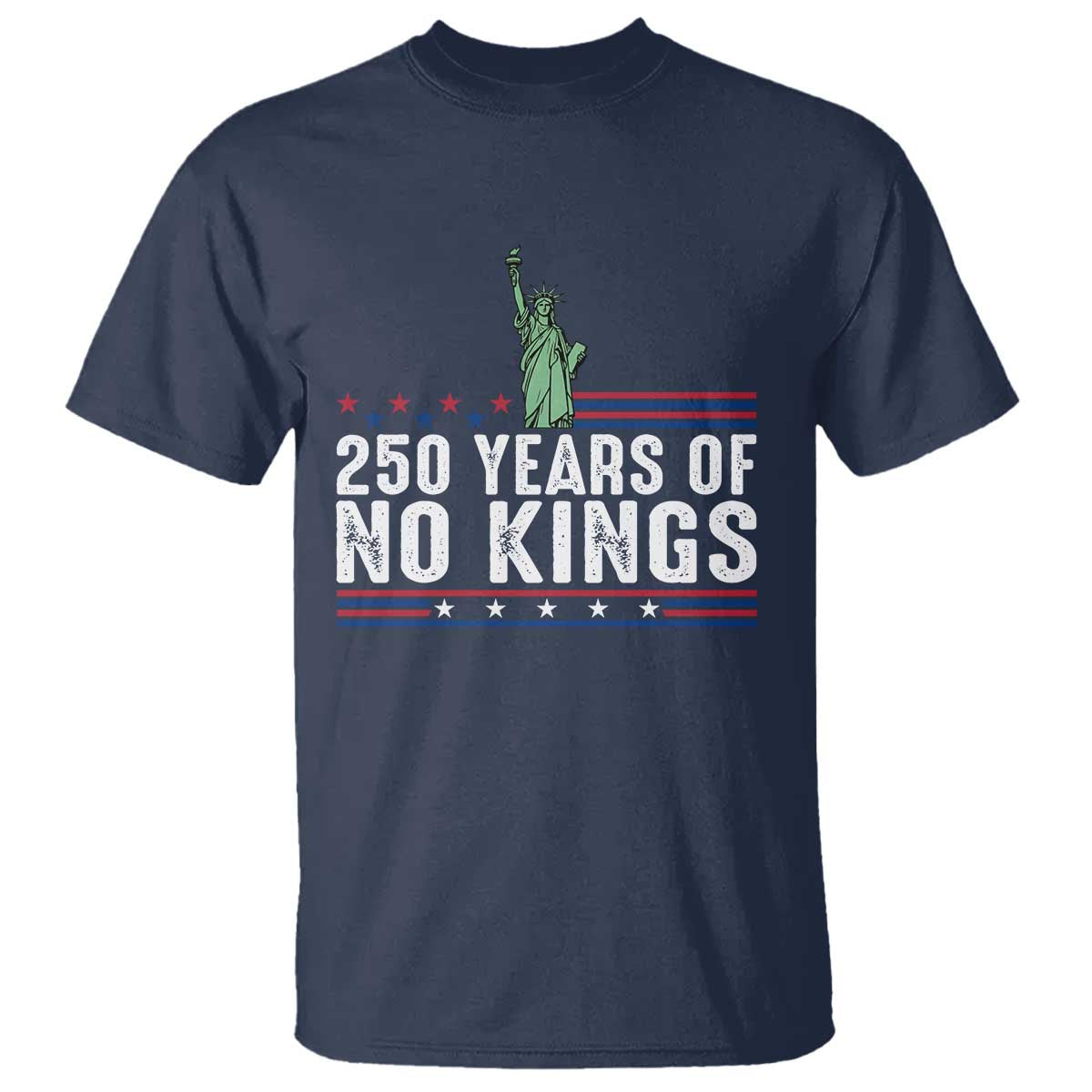 250 Years Of No Kings T Shirt Statue Of Liberty Freedom Protest TS12 Navy Print Your Wear