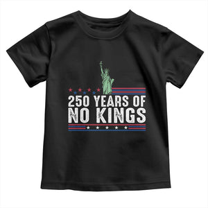 250 Years Of No Kings Toddler T Shirt Statue Of Liberty Freedom Protest TS12 Black Print Your Wear