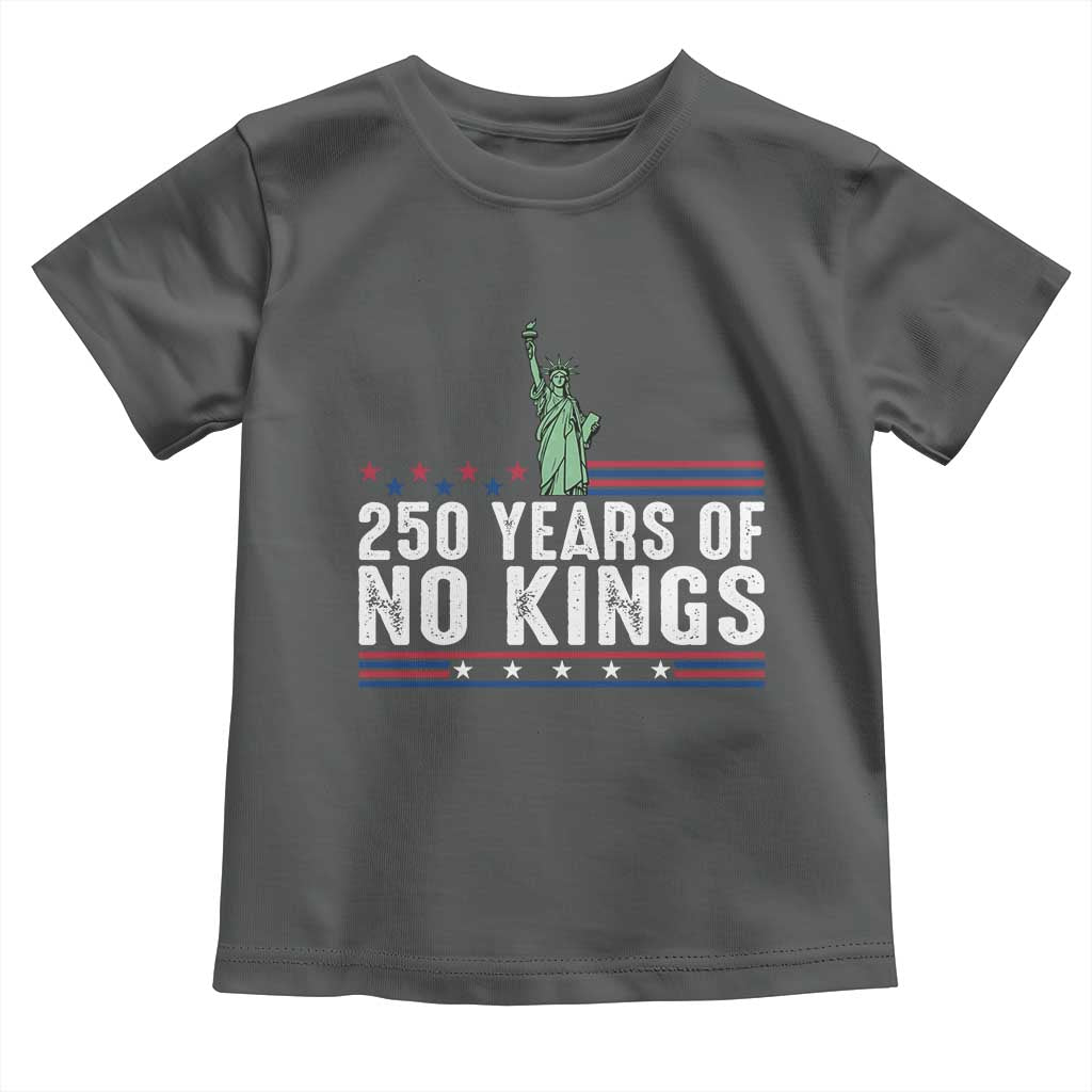 250 Years Of No Kings Toddler T Shirt Statue Of Liberty Freedom Protest TS12 Dark Heather Print Your Wear