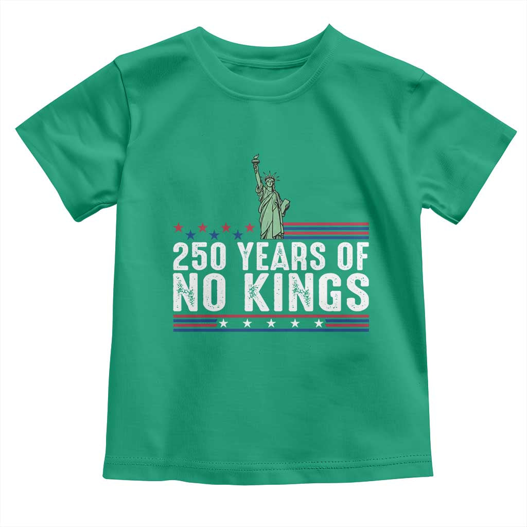 250 Years Of No Kings Toddler T Shirt Statue Of Liberty Freedom Protest TS12 Irish Green Print Your Wear