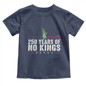 250 Years Of No Kings Toddler T Shirt Statue Of Liberty Freedom Protest TS12 Navy Print Your Wear