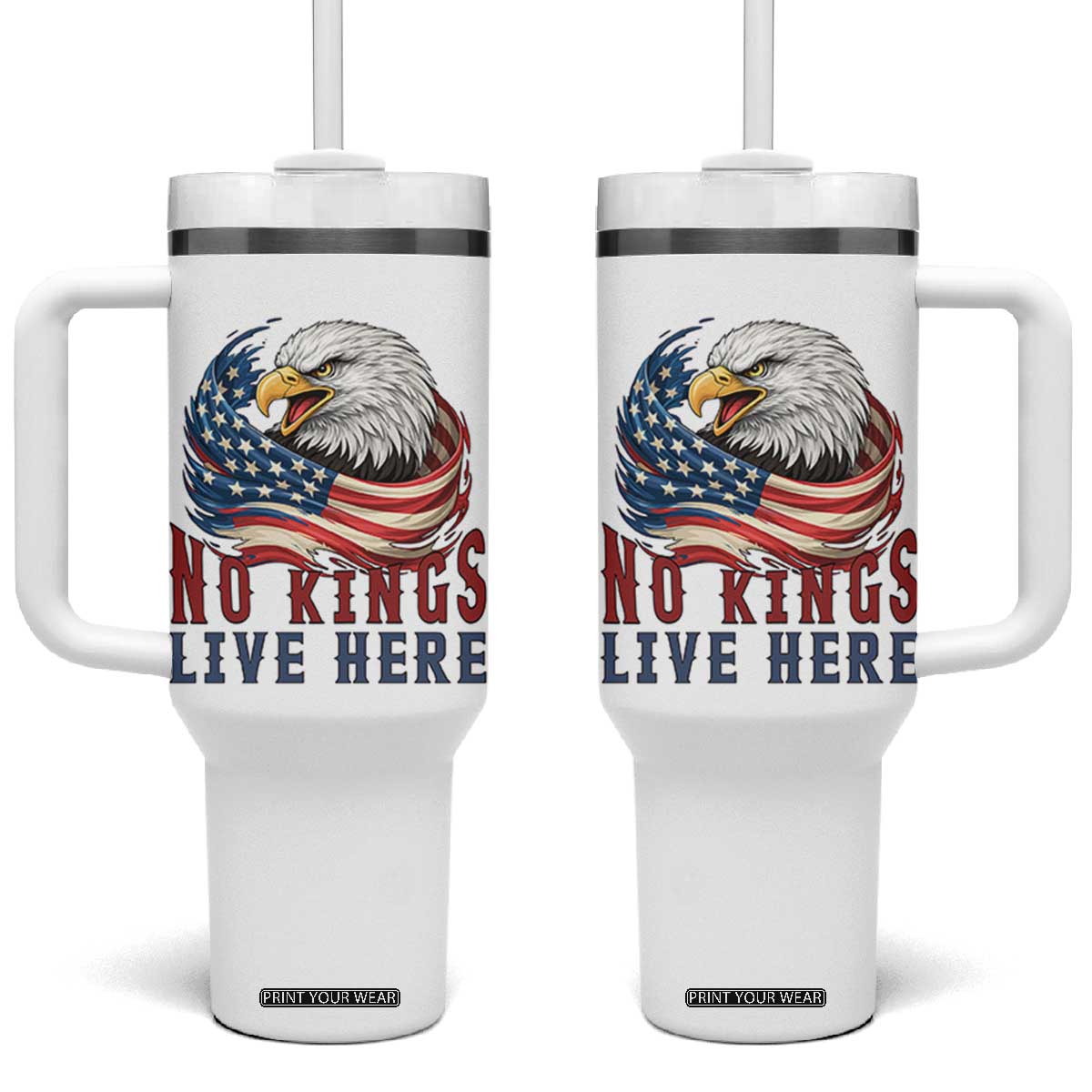 No Kings Live Here Tumbler With Handle Patriotic American Eagle TS12 One Size: 40 oz White Print Your Wear