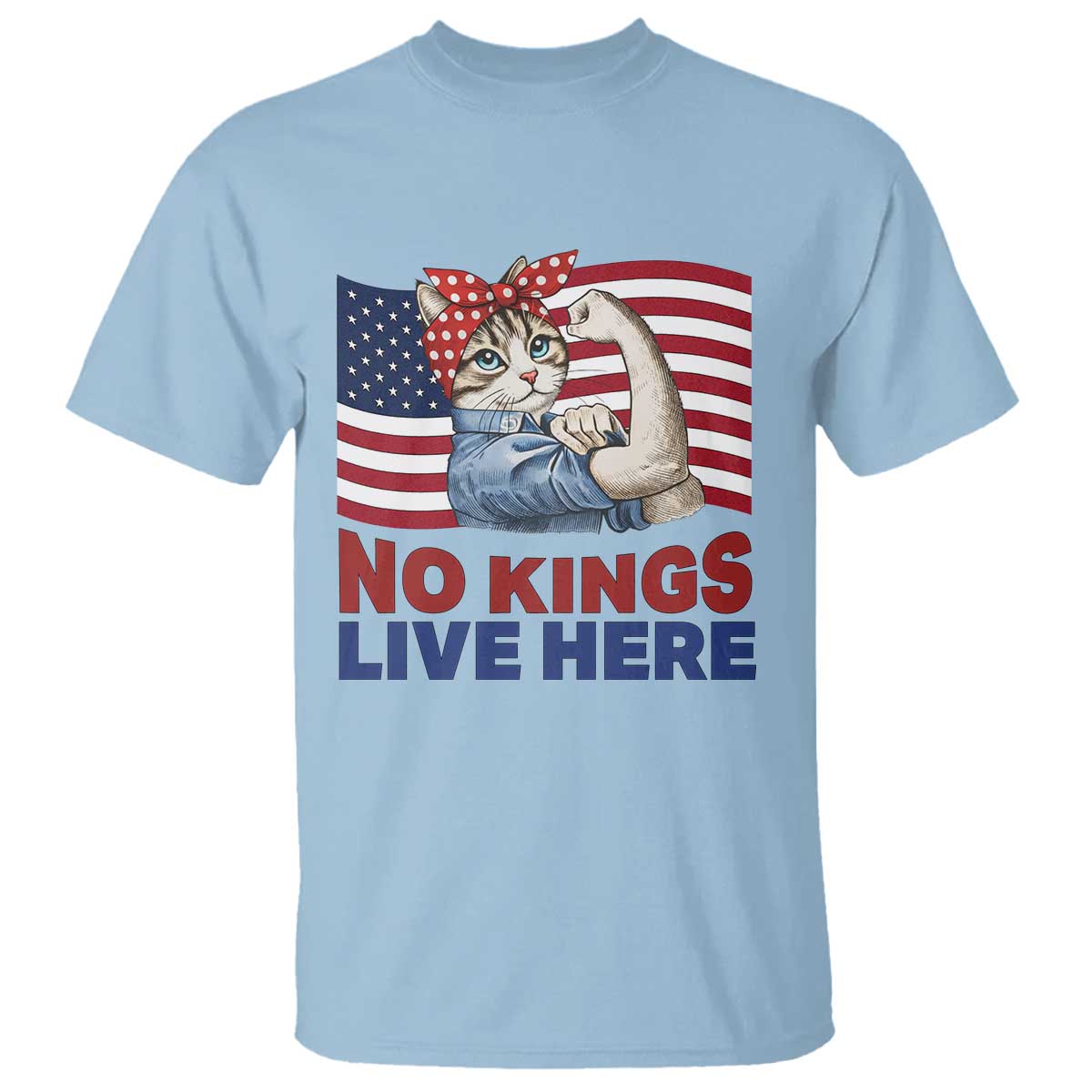 No Kings Live Here T Shirt Funny Rosie The Riveter Cat Feminist Gift TS12 Light Blue Print Your Wear