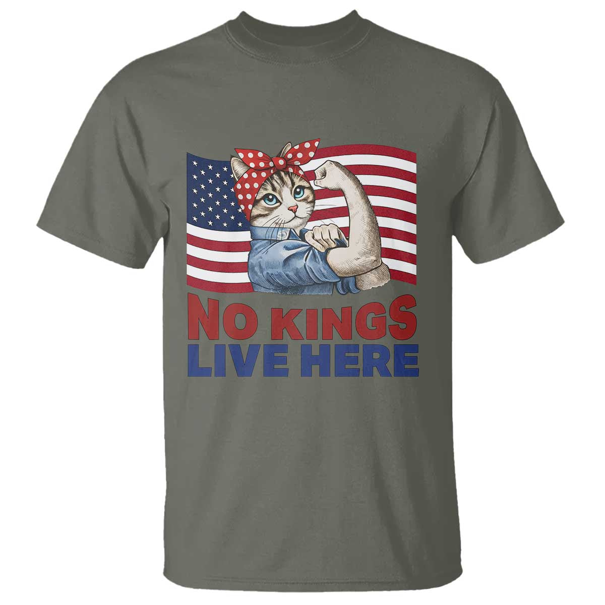 No Kings Live Here T Shirt Funny Rosie The Riveter Cat Feminist Gift TS12 Military Green Print Your Wear