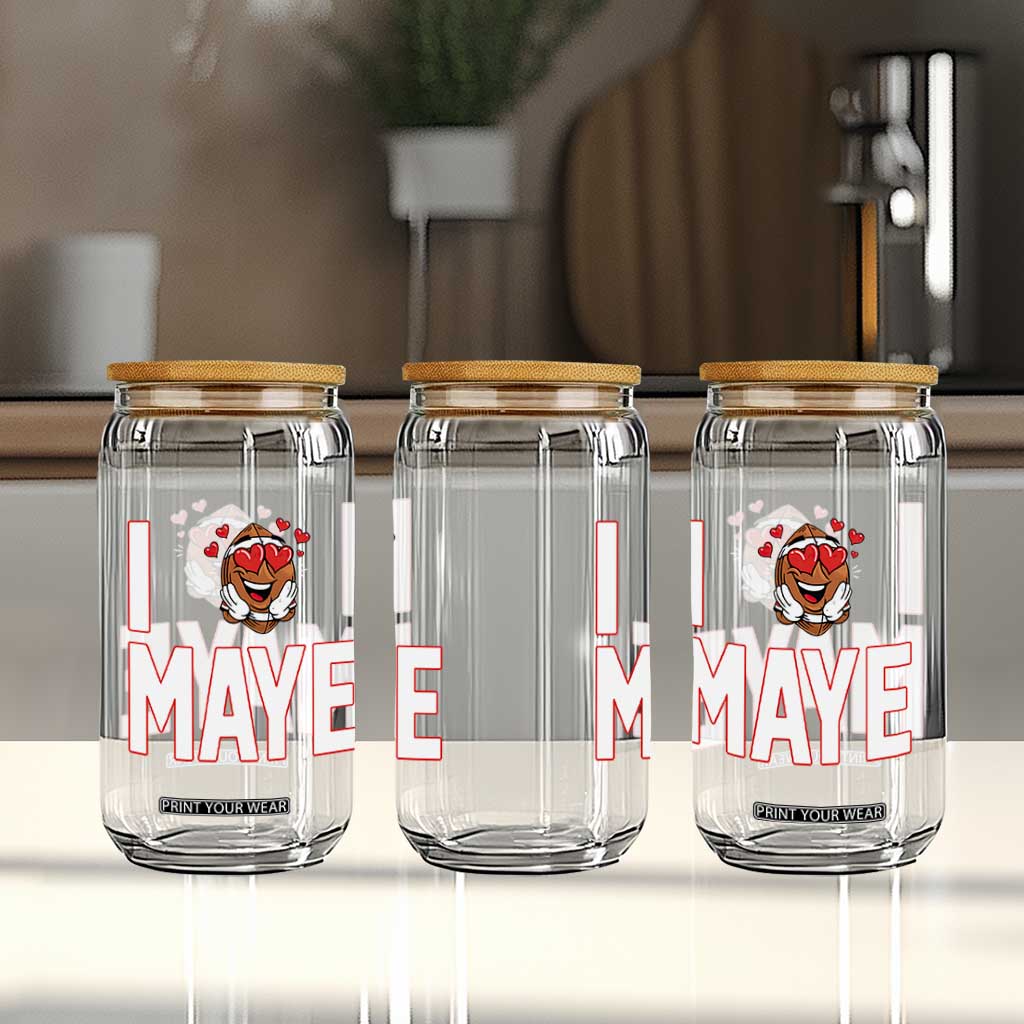 I Love Maye Glass Can Football Lover Gift For NE Fan TS12 Print Your Wear