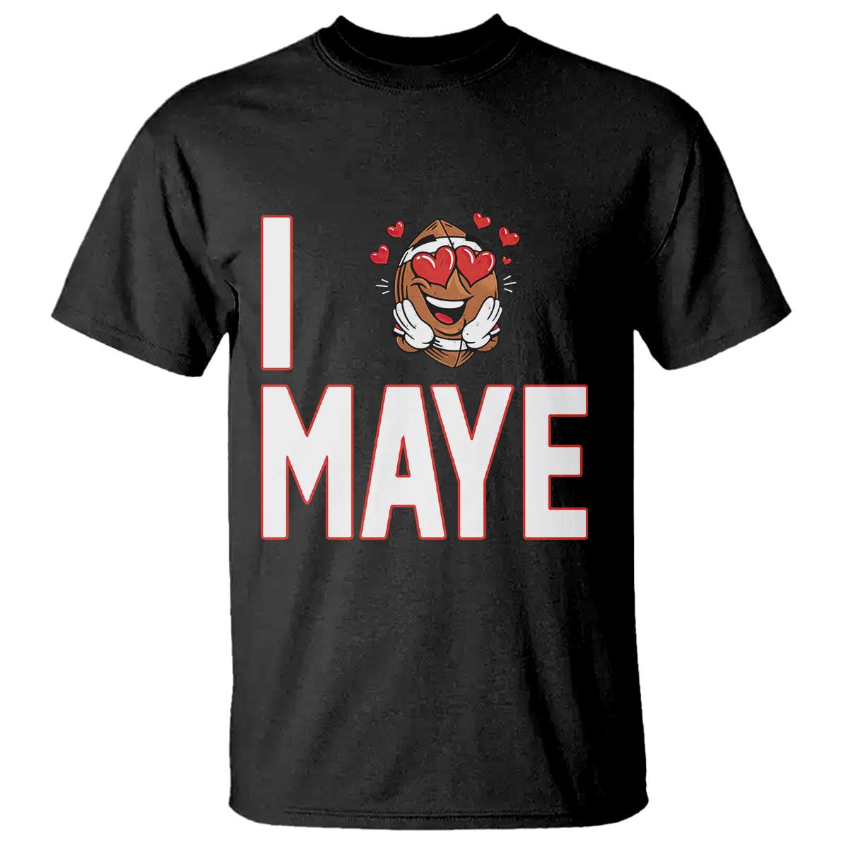 I Love Maye T Shirt Football Lover Gift For NE Fan TS12 Black Print Your Wear