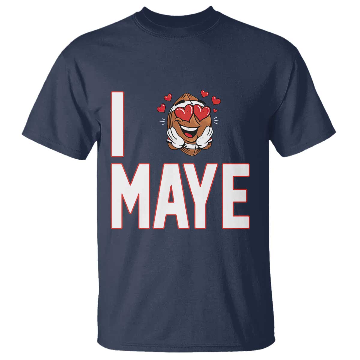 I Love Maye T Shirt Football Lover Gift For NE Fan TS12 Navy Print Your Wear