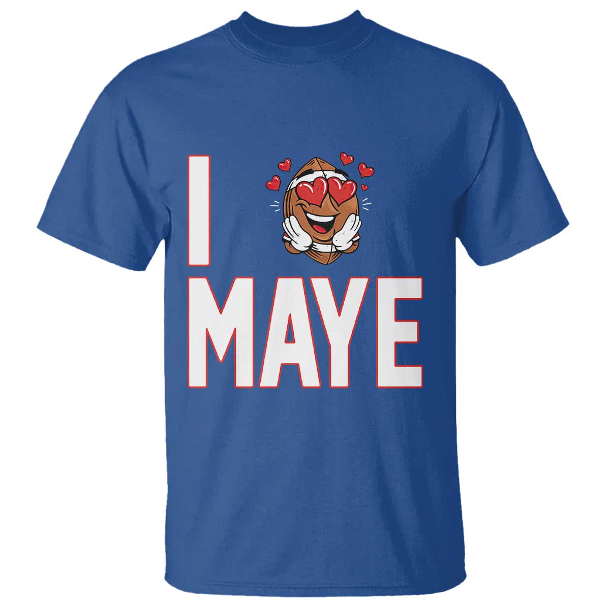 I Love Maye T Shirt Football Lover Gift For NE Fan TS12 Royal Blue Print Your Wear