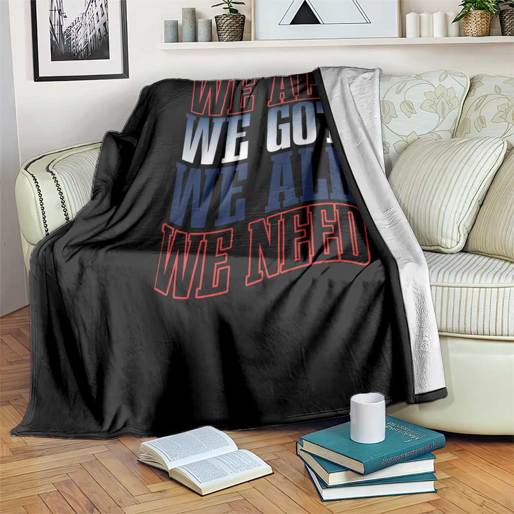 We All We Got We All We Need Throw Blanket NE Football Fan Gift TS12 Print Your Wear