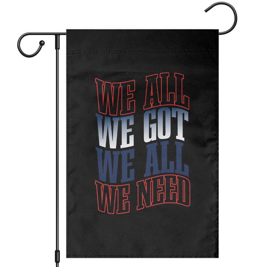 We All We Got We All We Need Garden Flag NE Football Fan Gift TS12 Black Print Your Wear
