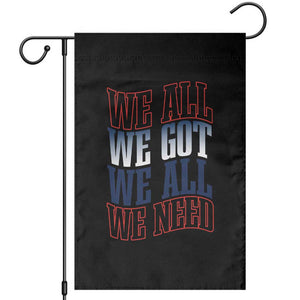 We All We Got We All We Need Garden Flag NE Football Fan Gift TS12 Black Print Your Wear