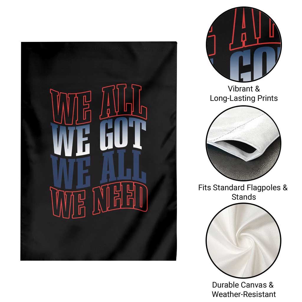 We All We Got We All We Need Garden Flag NE Football Fan Gift TS12 Print Your Wear