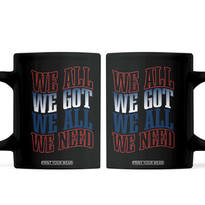 We All We Got We All We Need Coffee Mug NE Football Fan Gift TS12 Black Print Your Wear