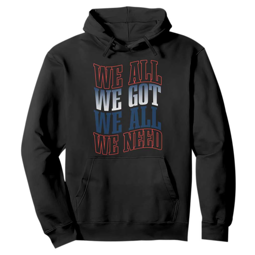 We All We Got We All We Need Hoodie NE Football Fan Gift TS12 Black Print Your Wear