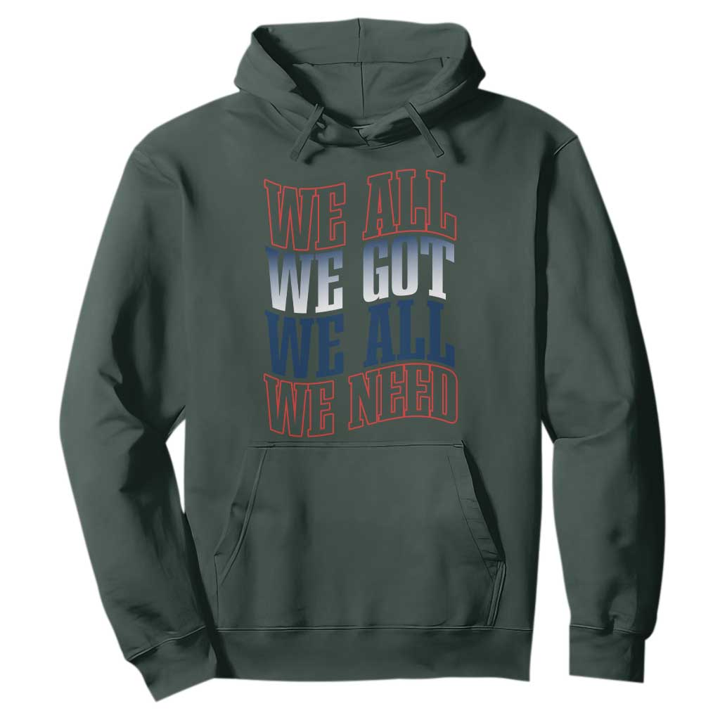 We All We Got We All We Need Hoodie NE Football Fan Gift TS12 Dark Forest Green Print Your Wear