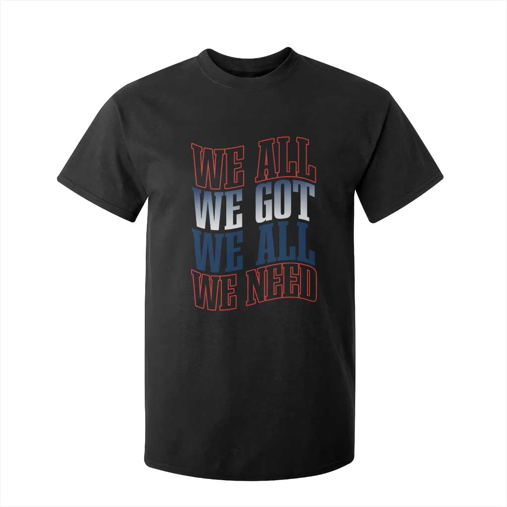We All We Got We All We Need T Shirt For Kid NE Football Fan Gift TS12 Black Print Your Wear