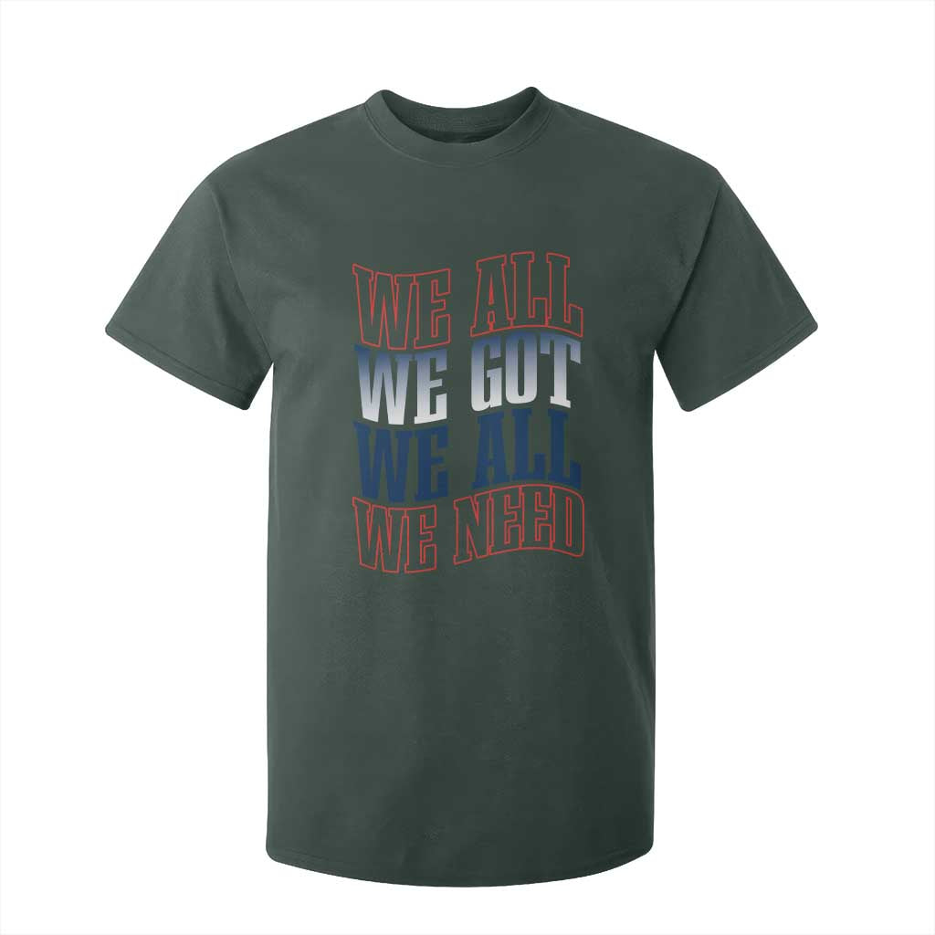 We All We Got We All We Need T Shirt For Kid NE Football Fan Gift TS12 Dark Forest Green Print Your Wear