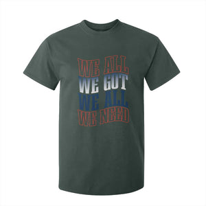We All We Got We All We Need T Shirt For Kid NE Football Fan Gift TS12 Dark Forest Green Print Your Wear