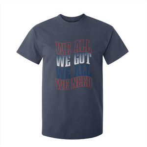 We All We Got We All We Need T Shirt For Kid NE Football Fan Gift TS12 Navy Print Your Wear
