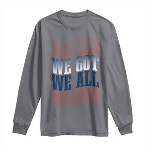 We All We Got We All We Need Long Sleeve Shirt NE Football Fan Gift TS12 Charcoal Print Your Wear