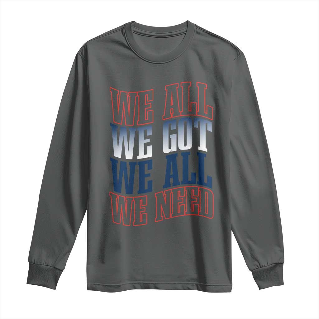 We All We Got We All We Need Long Sleeve Shirt NE Football Fan Gift TS12 Dark Heather Print Your Wear