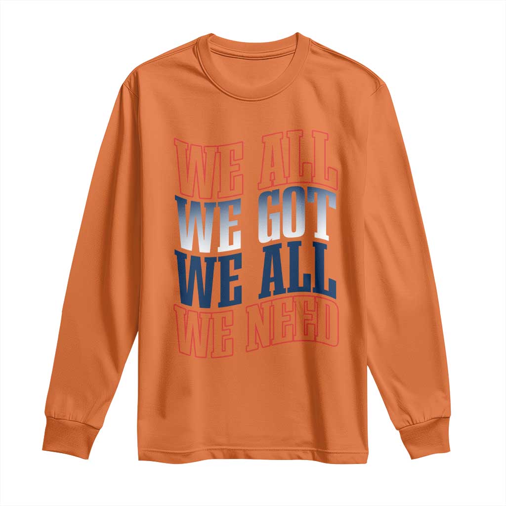 We All We Got We All We Need Long Sleeve Shirt NE Football Fan Gift TS12 Orange Print Your Wear