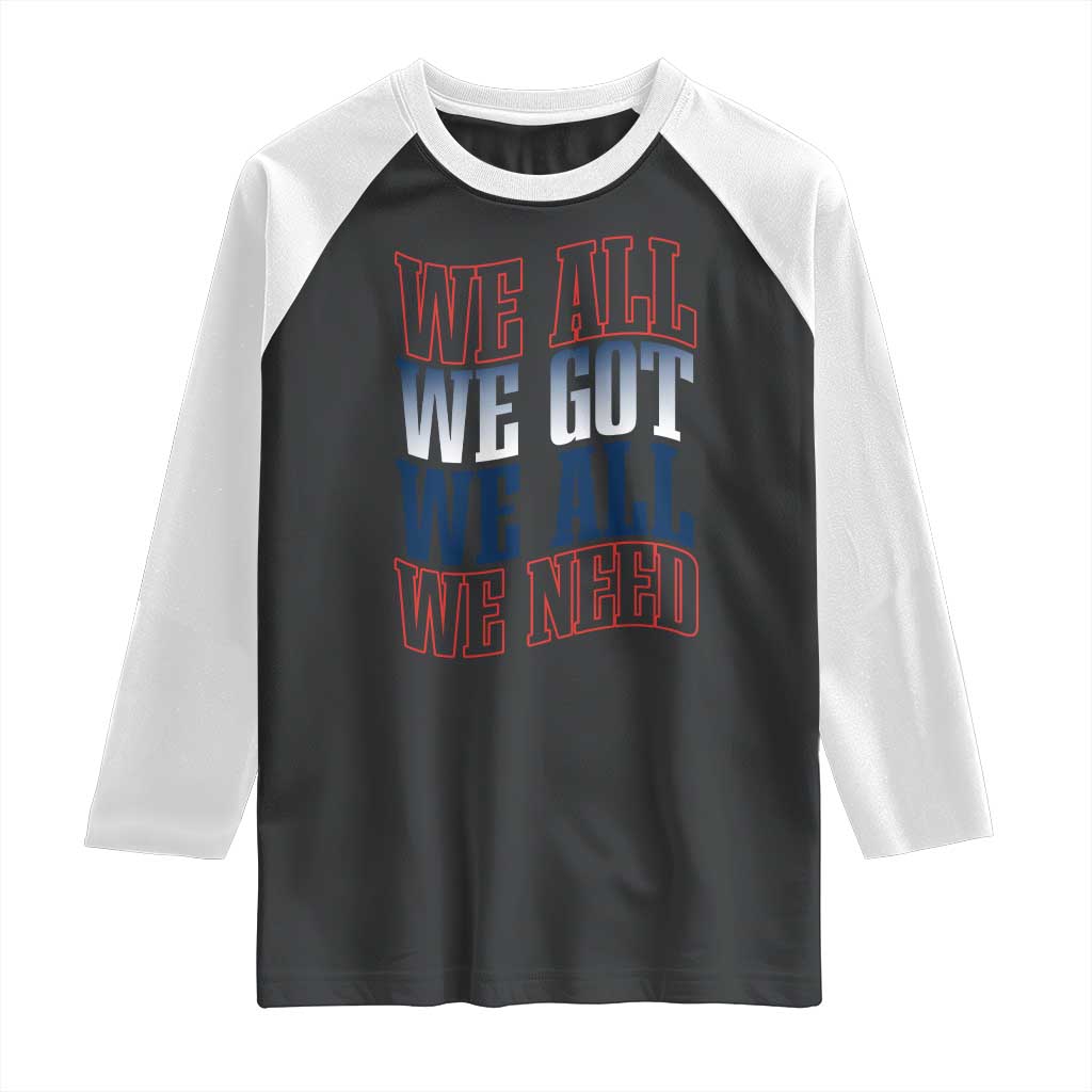 We All We Got We All We Need Raglan Shirt NE Football Fan Gift TS12 Black White Print Your Wear