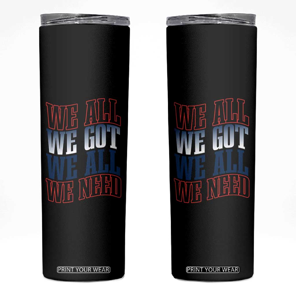 We All We Got We All We Need Skinny Tumbler NE Football Fan Gift TS12 Black Print Your Wear