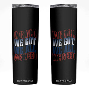 We All We Got We All We Need Skinny Tumbler NE Football Fan Gift TS12 Black Print Your Wear